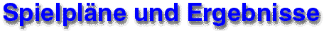 Spielpl&auml;ne und Ergebnisse